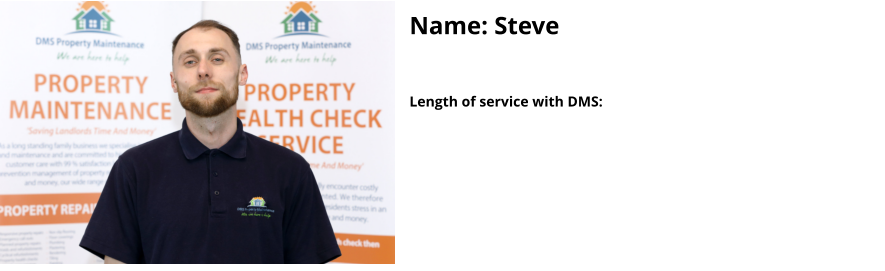 Name: Steve  Length of service with DMS: